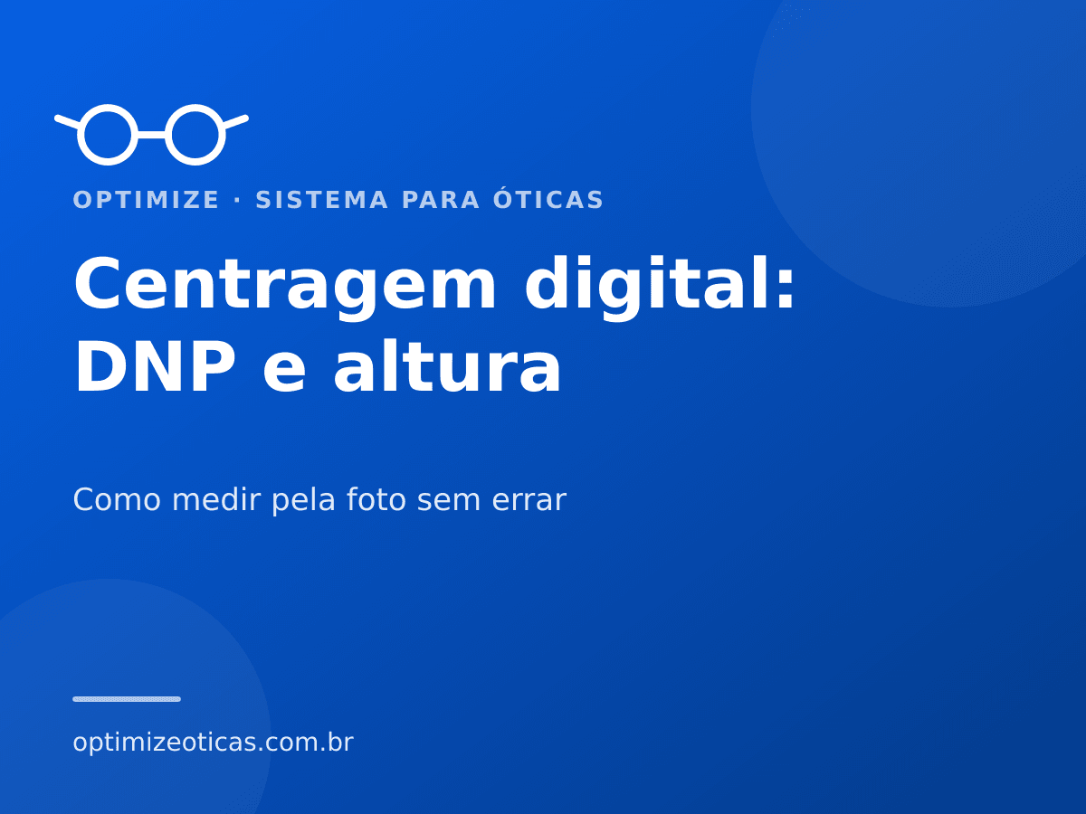 Centragem digital: DNP e altura — Como medir pela foto sem errar. Optimize, sistema para óticas.
