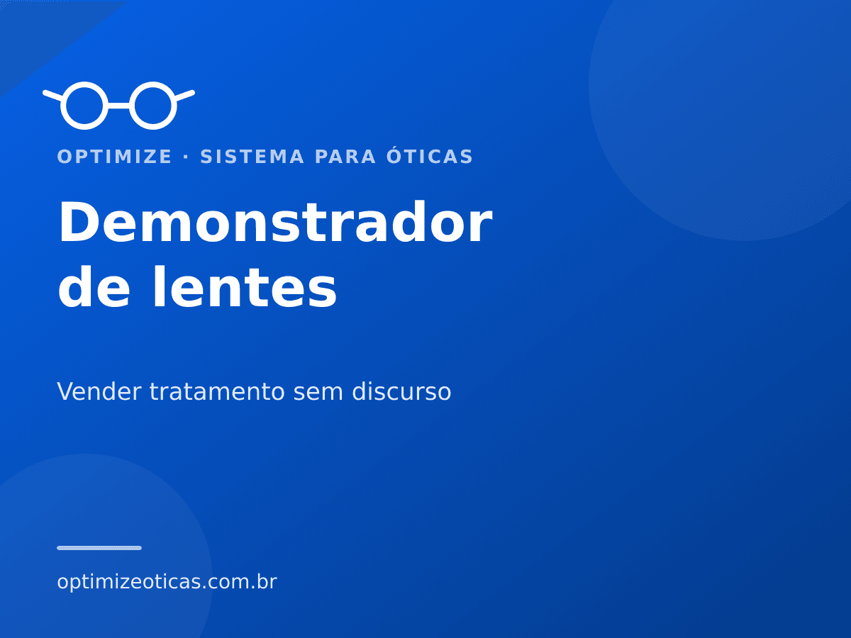 Demonstrador de lentes — Vender tratamento sem discurso. Optimize, sistema para óticas.
